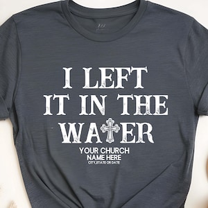 I Left It In The Water Baptism T-shirt, Custom Baptism Shirt, Religious Shirt, Personalized Christian T-Shirt, Faith Apparel, Forgiven Shirt
