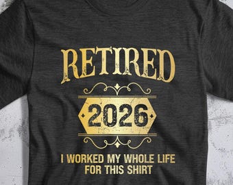 Retired 2026 Shirt, Funny Retirement Gift Tee