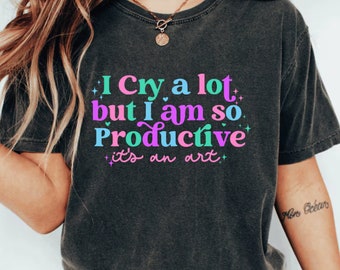 I  cry a lot, but I am so productive PNG | Mental Health digital file | It's an art