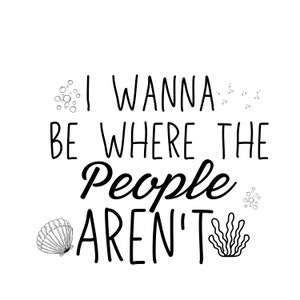I Wanna be Where the People Aren't Svg, Ariel Sayings, Mermaid, Vector File,Quote SVG,Cut Files,PDF PNG