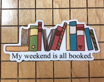 book sticker, reading sticker, weekend is all booked up, funny, phone case decal, laptop, water bottle sticker, kindle sticker, kindle decal