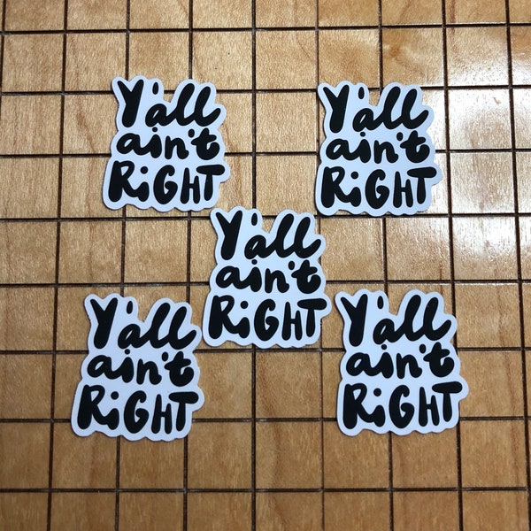 5 MINI y'all ain't right stickers, funny sticker, sarcastic sticker, water bottle sticker, phone case decal, Southern quote, mac book decal