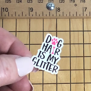 5 MINI dog stickers, dog hair is my glitter sticker, dog decal, quote sticker, dog lover sticker, water bottle decal, mini sticker, journal