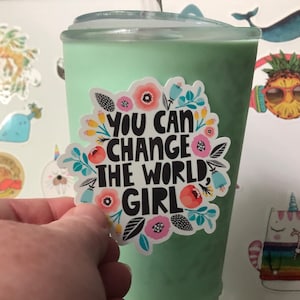 Girl power sticker, you can change the world girl quote sticker, feminist sticker, phone case, tumbler decal, laptop decal, waterproof decal