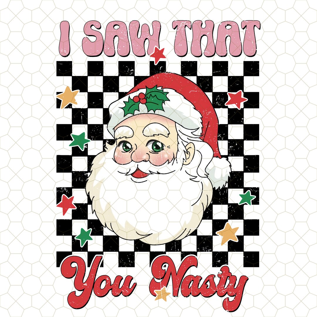I Saw That You Nasty Png, Sarcastic Christmas Png, Nasty Santa Png