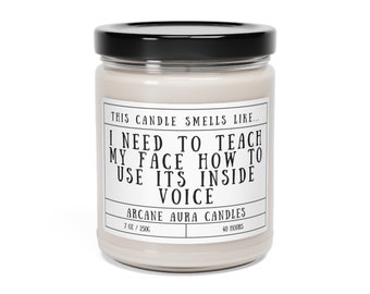 Teach My Face Its Inside Voice | Funny Gift | Gift Candle | Dark Humor | Gifts For Her | Gifts for Him | Scented Soy Candle, 9oz