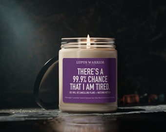 Lupus Gift Candle - There's a 99.9 percent chance that I am tired, Funny Gift 9oz candle - Lupus Warrior