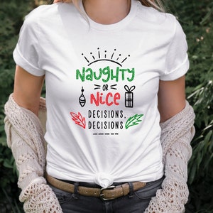 Naughty Or Nice, Decisions Decisions TShirt | Naughty Nice List Tee | Holiday Office Party Shirt | Christmas Humor Tee | Funny XMas TShirt