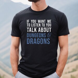 If You Want Me To Listen To You Talk About Dungeons & Dragons Shirt | DnD Shirt | DnD Gift | Gift for Geeks | D and D Tee | Dungeon Master