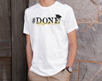 Graduation Tee- #Done with Custom Graduation Year,  Custom Graduation Gift, High School Graduation Tee, College Grad Tee Gift, Gift For Grad