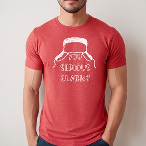 You Serious Clark? Shirt | Cousin Eddie Quotes | Christmas Vacation Shirts | Funny Movies Quotes Shirts | Griswold Family Tshirts |Xmas Tee