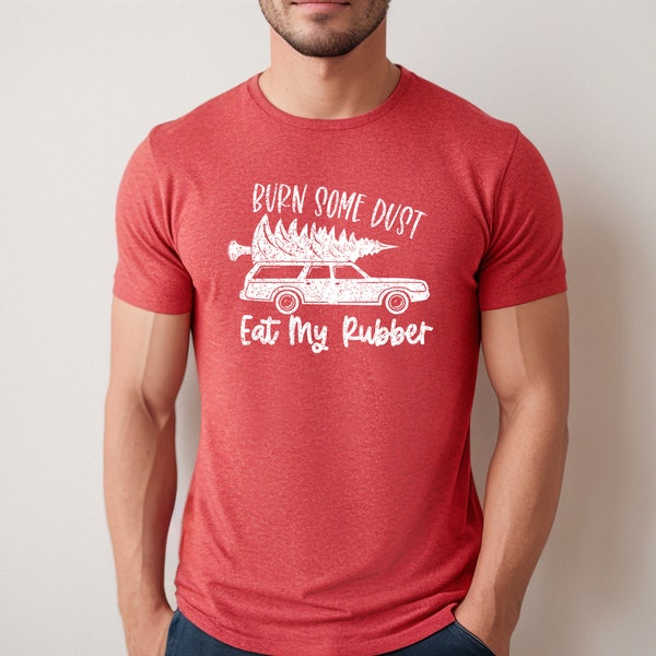 Burn My Dust Eat My Rubber Shirt | Christmas Vacation Tshirt | Funny Movie Quotes Shirts | Clark Griswold Quotes | Griswold Family Tshirts