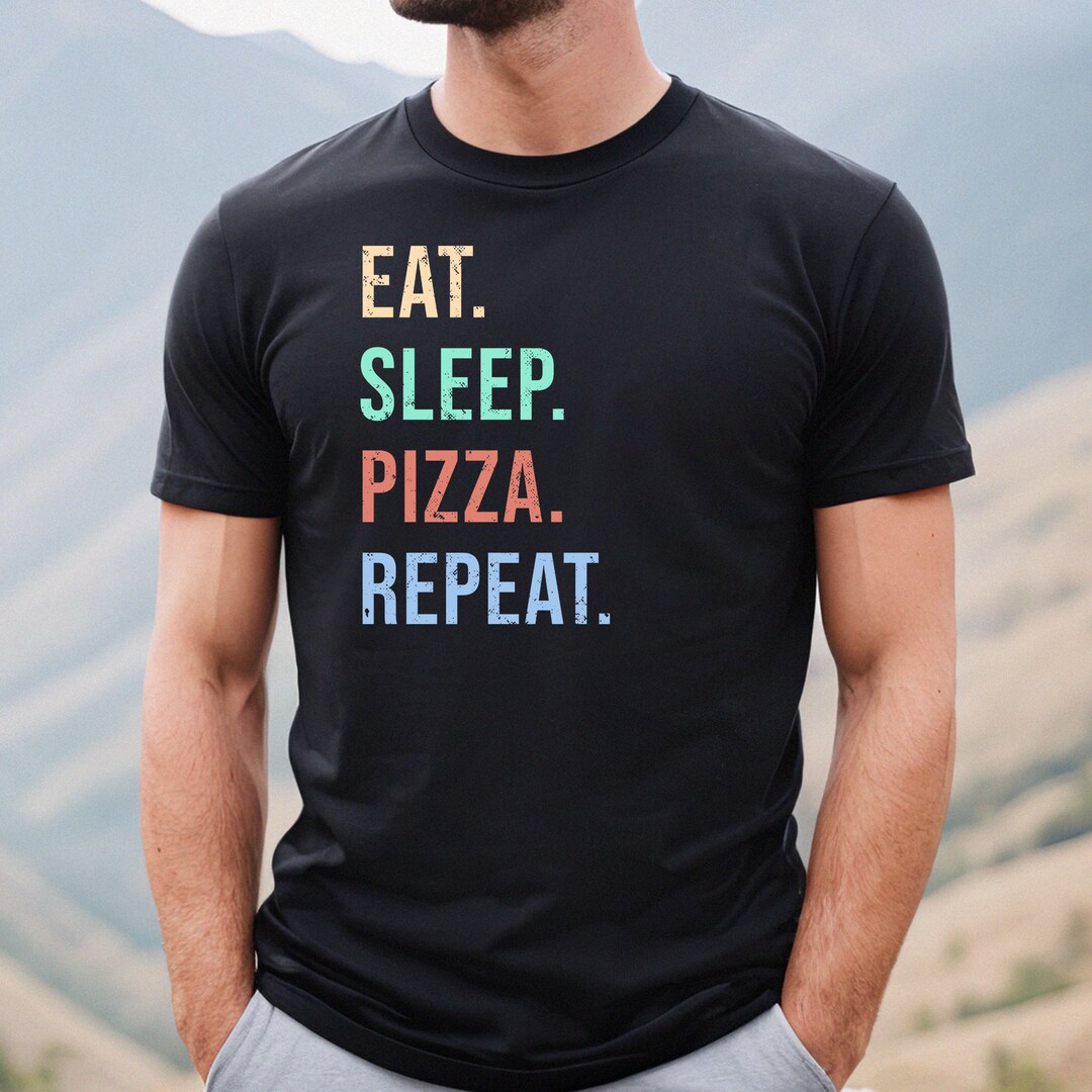 Eat Sleep Pizza Repeat , Funny Pizza Shirt, Pizza Lover Tshirt, Food