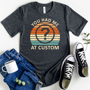 You Had Me At Custom Text Shirt, Personalized Shirt, Graphic Tee, Vintage Custom I&#39;d Rather Be Tshirt, Custom Text Tee Custom Graphic