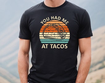 You Had Me At Tacos Shirt, Tacos Tshirt, Funny Taco Shirt, Gifts for Him, Foodie Gift, Taco Lovers Tshirt, Taco Tuesday, Funny Food Tee