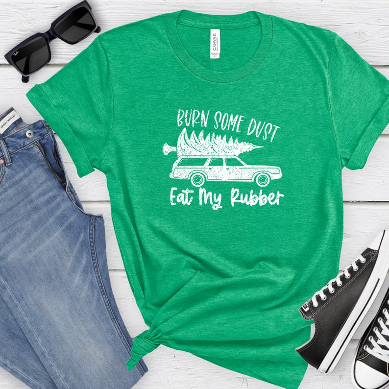 Burn My Dust Eat My Rubber Shirt Christmas Vacation Tshirt Funny Movie