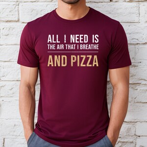 All I Need Is Pizza, Funny Pizza Shirt, Pizza Lover T-Shirt, Food Lover Tee, Foodie Shirt, Food Lover Gift, Food Shirt, Pizza Lover Gift