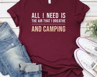 All I Need Is The Air That I Breathe and Camping Shirt, Camping Tshirt, Adventure TShirt, Funny Camping Shirt, Gift for Camper, Outdoor Gift