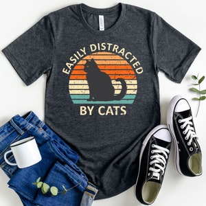Easily Distracted By Cats Shirt, Cat Mom Tshirt, Cat Lover Gift, Crazy Cat Lady Shirt, Funny Tee, Funny Cat, Kitty Shirt,  Cat Owner Tshirt
