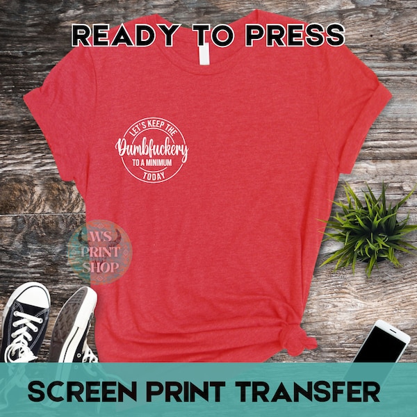 Dumbfuckery, Pocket size, Screen Print Transfer, Ready to press, Ready to ship