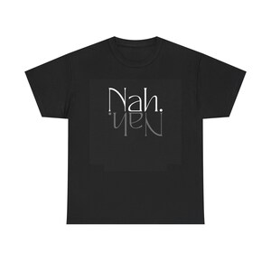 Nah Tee - Funny Graphic Unisex Heavy Cotton Tee, Sarcastic Tee Shirt, Humorous Tshirt, Casual Top, Gift for Him or Her