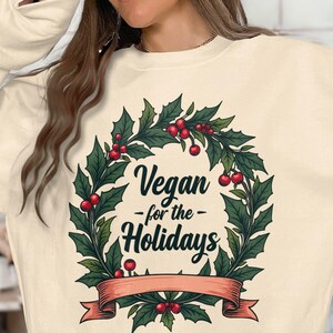 Vegan for the Holidays Sweatshirt, Christmas Vegan Sweatshirt, Vegan Gift Idea, Holiday Season Sweater, Festive Vegan Apparel