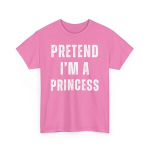 Pretend I'm a Princess T-Shirt, Fun Graphic Tee for Girls, Cute Princess Shirt, Casual Outfit Ideas, Perfect Gift for Kids