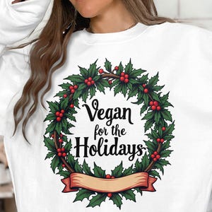 Vegan for the Holidays sweatshirt, Christmas vegan sweatshirt, Holiday themed vegan apparel, Vegan Christmas wreath sweatshirt