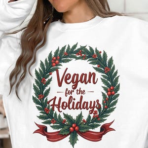 Vegan for the Holidays Sweatshirt, Christmas Vegan Sweatshirt, Holiday Themed Vegan Apparel, Festive Vegan Clothing, Vegan Gift
