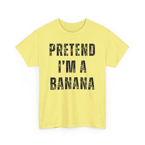 Pretend I'm A Banana Shirt, Lazy Halloween Costume Shirt, Funny Women T Shirt, Ladies Funny Shirts, Funny T Shirts For Women Halloween Shirt