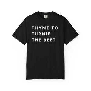 Thyme to Turnip the Beet Unisex T-shirt, Nature Lover Gift, Gardening Shirt, Foodie Tee, Funny Plant Quote Top, Botanical Apparel Black