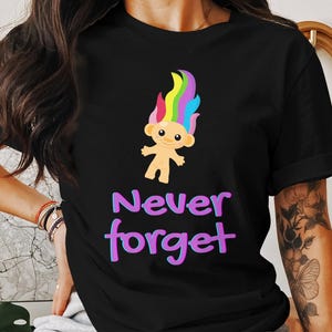 Cute Troll Rainbow Hair Never Forget T-Shirt, Funny Colorful Troll Doll Graphic Tee, Retro Nostalgic Trolls Shirt