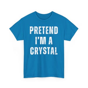 Funny Graphic Print T-Shirt, Pretend I'm a Crystal Tee, Casual Outfit for Crystal Lovers, Unisex Humor Shirt, Gift for Friends