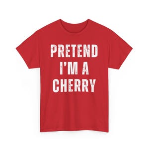 Funny Graphic Tee Pretend I'm a Cherry Red T-Shirt Novelty Shirt Unisex Casual Top Humorous Quote Gift for Friends