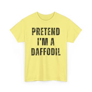 Pretend I'm A Daffodil Shirt, Lazy Halloween Costume Shirt, Funny Women T Shirt, Ladies Funny Shirts, Funny T Shirts For Women