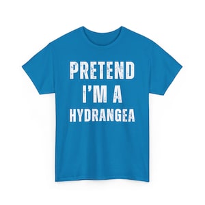 Pretend I Am A Hydrangea Shirt, Lazy Halloween Costume Shirt, Funny Women T Shirt, Ladies Funny Shirts, Funny T Shirts For Women