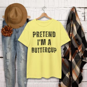 Pretend I'm A Buttercup T-Shirt, Funny Halloween Costume Shirt