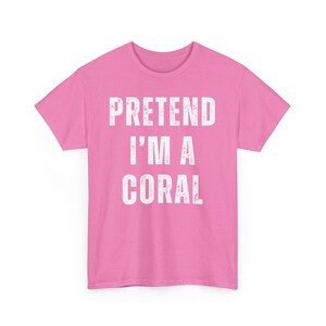 Funny Pretend I'm A Coral Graphic Tee, Novelty Phrase T-Shirt, Unisex Casual Top, Humorous Saying Shirt, Cute Pink Tee Gift