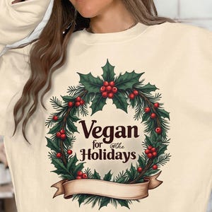 Vegan for the Holidays Sweatshirt, Christmas Wreath Design, Holiday Season Top, Vegan Gift Idea for Christmas, Eco-Friendly Sweatshirt