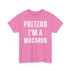 Funny Pretend I am a Macaron Pink Graphic Tee, Unisex Casual T Shirt, Humorous Gift for Friends, Trendy Outfit for Fun Days