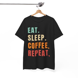 Eat Sleep Coffee Repeat T-shirt: Unisex Coffee Lover Tee