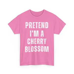 Pretend I'm a Cherry Blossom T-Shirt, Funny Graphic Tee, Cute Lettering, Casual Top for Everyday Wear, Unisex Humorous Shirt