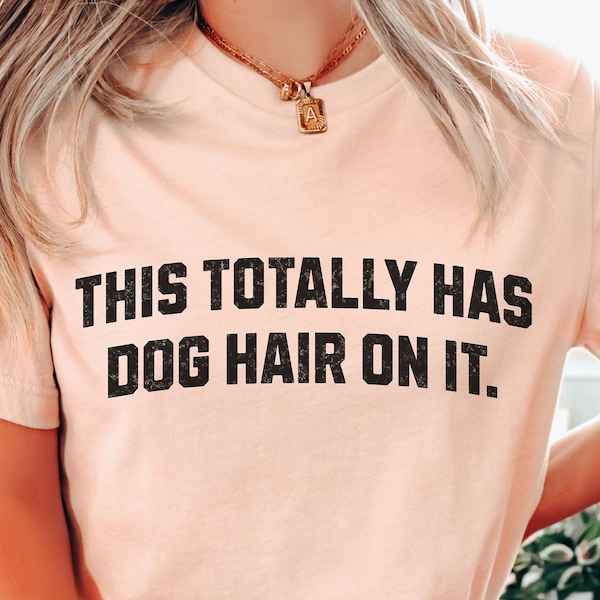 This Totally Has Dog Hair On It Funny Dog Lovers Dog Quote T-Shirt