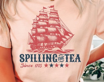 Funny 4th of July Shirt, July 4th Party Tee, Spilling the Tea Since 1773, Veterans Gift, Patriotic Top,Independence Day Tee,American