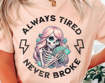 Skull Always Tired Never Broke T-Shirt Always Tired Never Broke Skull Graphic T-Shirt Boss Lady Tee