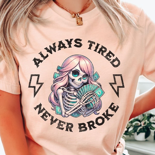 Skull Always Tired Never Broke T-Shirt Always Tired Never Broke Skull Graphic T-Shirt Boss Lady Tee