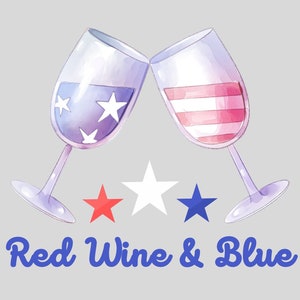 Red Wine & Blue, wine, memorial day, july 4th, celebrate, cheers, patriotic cheers, red white and blue, tshirt prints, png, holiday, custom