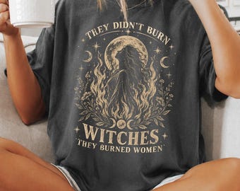 Comfort Colors® They Didn’t Burn Witches Shirt, Women’s Rights Tee, Gothic Halloween Gift