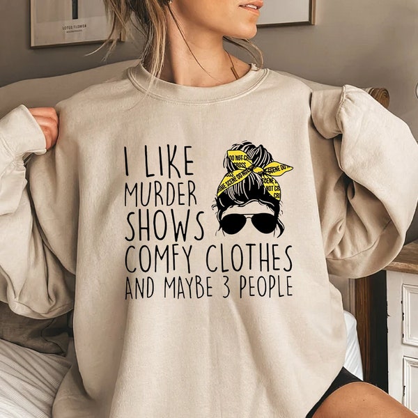 I Like Murder Shows Comfy Clothes And Maybe 3 People Sweatshirt, True Crime Sweatshirt, Crime Show Sweatshirt, Gift For Halloween