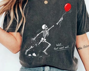 COMFORT COLORS Skeleton Lost Balloon Shirt, Well That Went Well Funny Halloween Tee